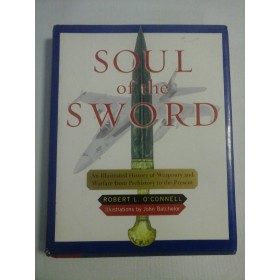   SOUL  of the SWORD (An Illustred History of Weaponry and Warfare from Prehistory to the Present) - Robert L. O'CONNELL 